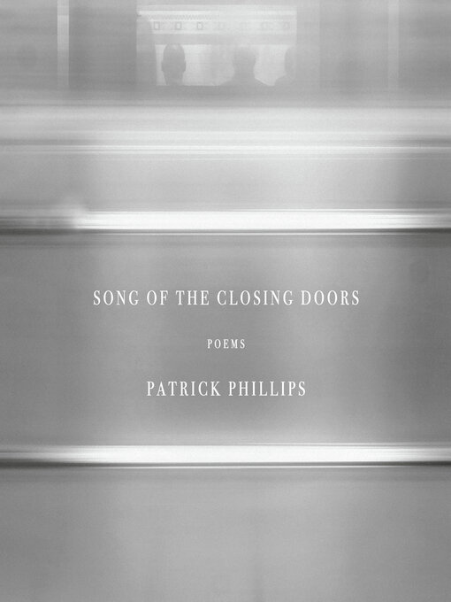 Title details for Song of the Closing Doors by Patrick Phillips - Available